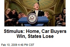 Stimulus: Home, Car Buyers Win, States Lose