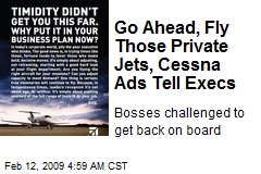 Go Ahead, Fly Those Private Jets, Cessna Ads Tell Execs