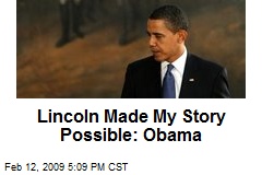 Lincoln Made My Story Possible: Obama