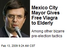 Mexico City Mayor Gives Free Viagra to Elderly