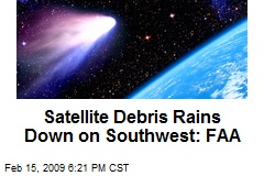 Satellite Debris Rains Down on Southwest: FAA