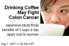 Drinking Coffee May Fight Colon Cancer