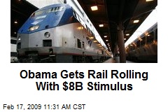 Obama Gets Rail Rolling With $8B Stimulus