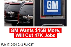 GM Wants $16B More, Will Cut 47K Jobs
