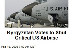 Kyrgyzstan Votes to Shut Critical US Airbase