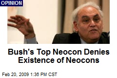 Bush's Top Neocon Denies Existence of Neocons