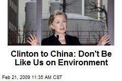 Clinton to China: Don't Be Like Us on Environment