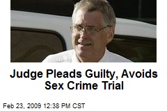 Judge Pleads Guilty, Avoids Sex Crime Trial