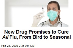 New Drug Promises to Cure All Flu, From Bird to Seasonal