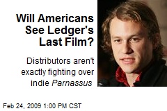 Will Americans See Ledger's Last Film?