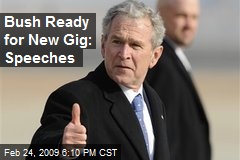 Bush Ready for New Gig: Speeches