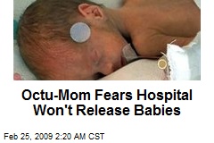 Octu-Mom Fears Hospital Won't Release Babies