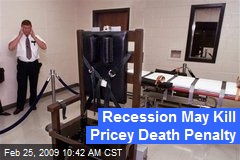 Recession May Kill Pricey Death Penalty
