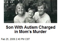 Son With Autism Charged in Mom's Murder