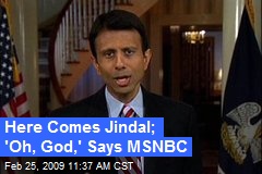 Here Comes Jindal; 'Oh, God,' Says MSNBC