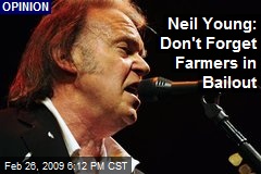 Neil Young: Don't Forget Farmers in Bailout
