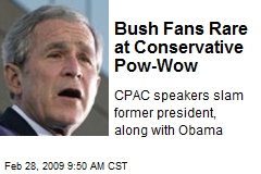 Bush Fans Rare at Conservative Pow-Wow