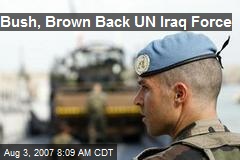 Bush, Brown Back UN Iraq Force