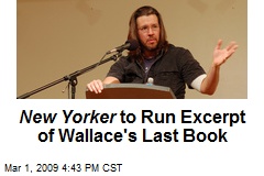 New Yorker to Run Excerpt of Wallace's Last Book