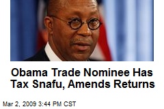 Obama Trade Nominee Has Tax Snafu, Amends Returns