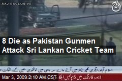 8 Die as Pakistan Gunmen Attack Sri Lankan Cricket Team