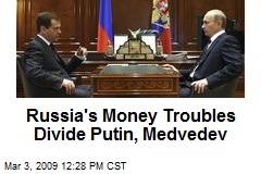 Russia's Money Troubles Divide Putin, Medvedev