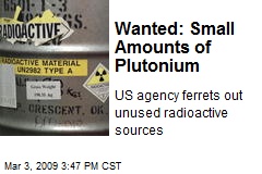 Wanted: Small Amounts of Plutonium