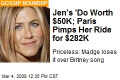 Jen's 'Do Worth $50K; Paris Pimps Her Ride for $282K