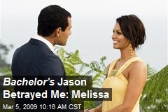 Bachelor's Jason Betrayed Me: Melissa