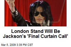 London Stand Will Be Jackson's 'Final Curtain Call'