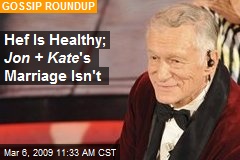 Hef Is Healthy; Jon + Kate 's Marriage Isn't