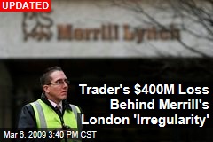 Trader's $400M Loss Behind Merrill's London 'Irregularity'