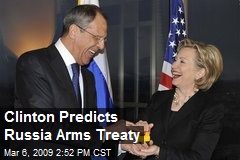 Clinton Predicts Russia Arms Treaty