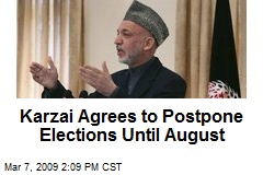 Karzai Agrees to Postpone Elections Until August