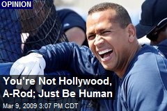 You're Not Hollywood, A-Rod; Just Be Human