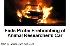 Feds Probe Firebombing of Animal Researcher's Car