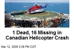 1 Dead, 16 Missing in Canadian Helicopter Crash