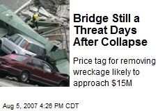 Bridge Still a Threat Days After Collapse