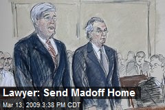 Lawyer: Send Madoff Home