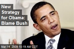 New Strategy for Obama: Blame Bush