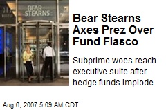 Bear Stearns Axes Prez Over Fund Fiasco