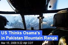 US Thinks Osama's in Pakistan Mountain Range