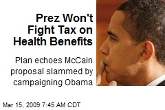 Prez Won't Fight Tax on Health Benefits