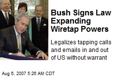 Bush Signs Law Expanding Wiretap Powers