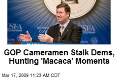 GOP Cameramen Stalk Dems, Hunting 'Macaca' Moments