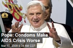 Pope: Condoms Make AIDS Crisis Worse