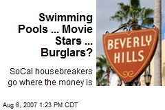 Swimming Pools ... Movie Stars ... Burglars?