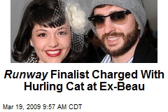 Runway Finalist Charged With Hurling Cat at Ex-Beau