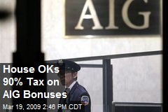 House OKs 90% Tax on AIG Bonuses