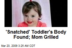 'Snatched' Toddler's Body Found; Mom Grilled